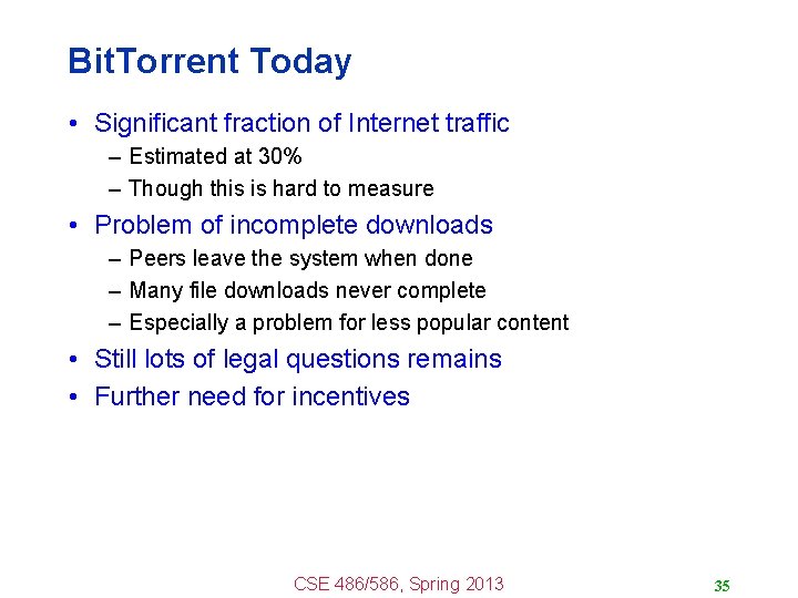Bit. Torrent Today • Significant fraction of Internet traffic – Estimated at 30% –