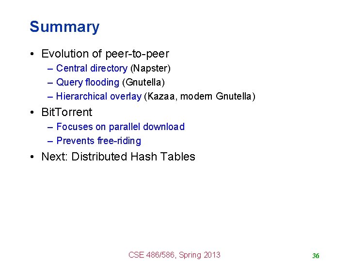 Summary • Evolution of peer-to-peer – Central directory (Napster) – Query flooding (Gnutella) –