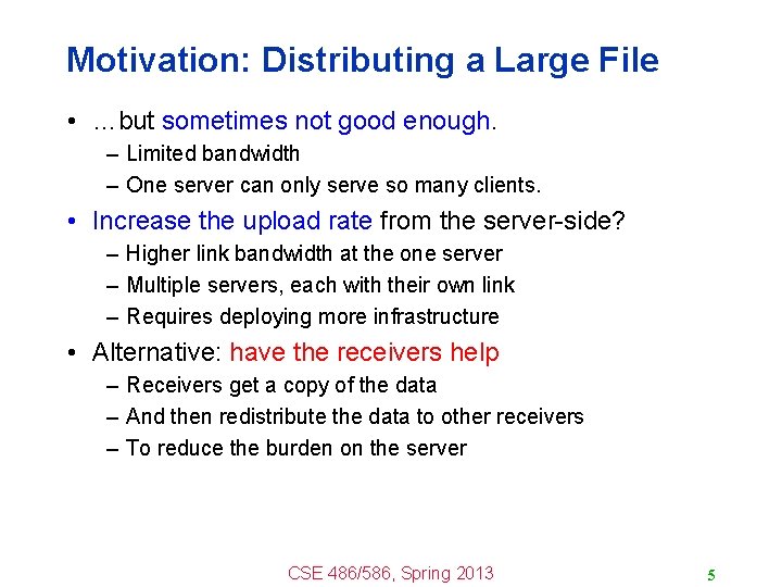 Motivation: Distributing a Large File • …but sometimes not good enough. – Limited bandwidth