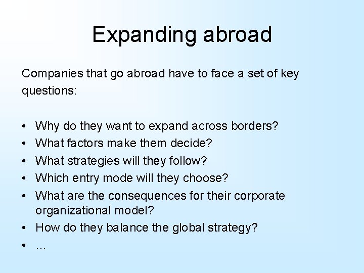 Expanding abroad Companies that go abroad have to face a set of key questions: