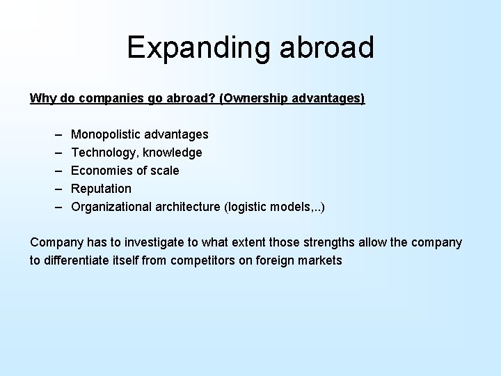 Expanding abroad Why do companies go abroad? (Ownership advantages) – – – Monopolistic advantages