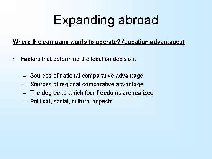 Expanding abroad Where the company wants to operate? (Location advantages) • Factors that determine