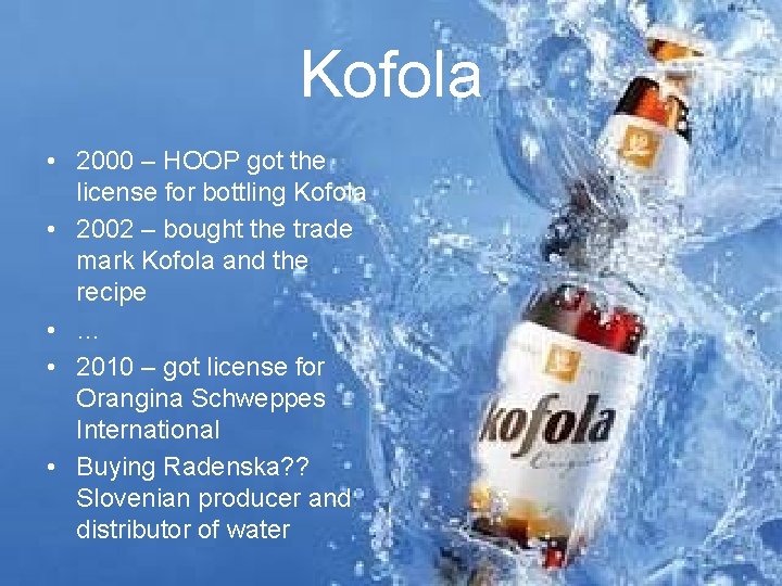 Kofola • 2000 – HOOP got the license for bottling Kofola • 2002 –