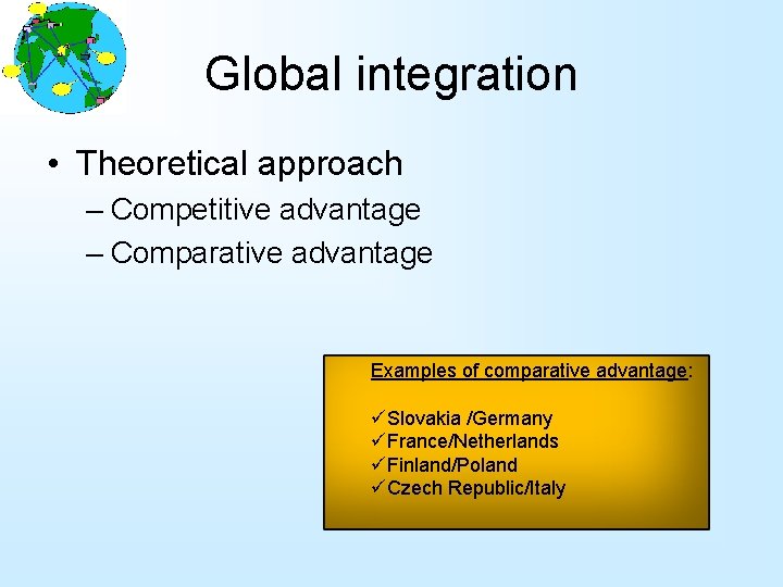 Global integration • Theoretical approach – Competitive advantage – Comparative advantage Examples of comparative
