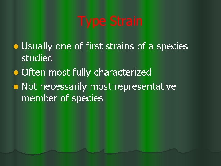 Type Strain l Usually one of first strains of a species studied l Often