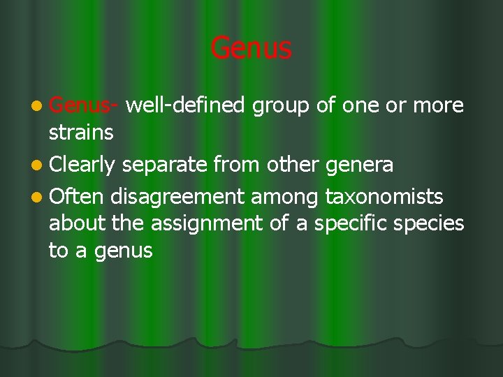 Genus l Genus- well-defined group of one or more strains l Clearly separate from