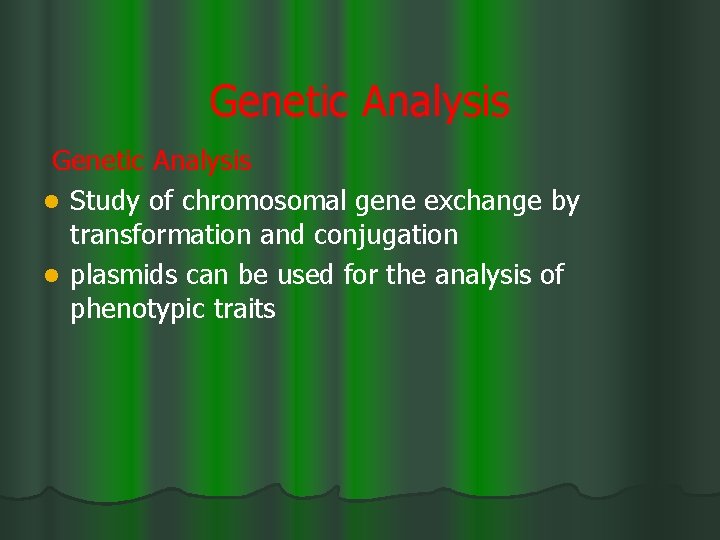 Genetic Analysis l Study of chromosomal gene exchange by transformation and conjugation l plasmids