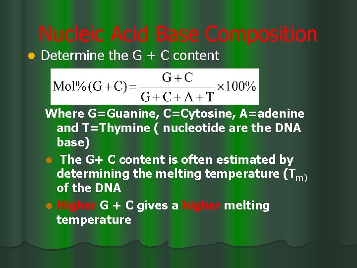 Nucleic Acid Base Composition l Determine the G + C content Where G=Guanine, C=Cytosine,