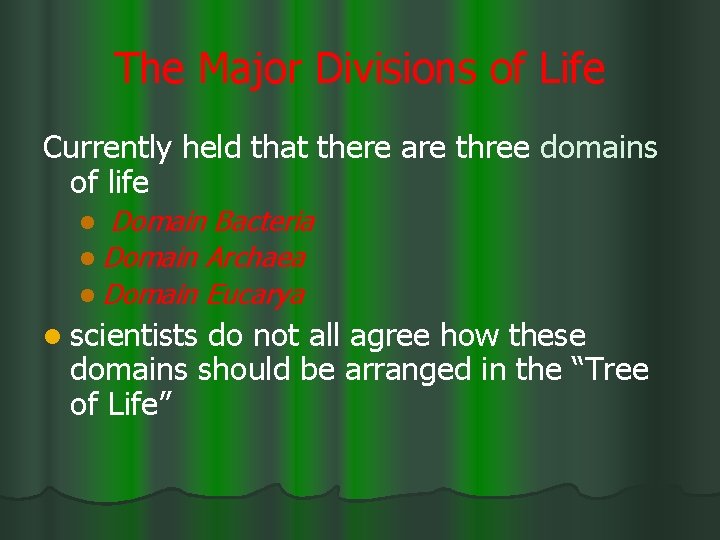 The Major Divisions of Life Currently held that there are three domains of life