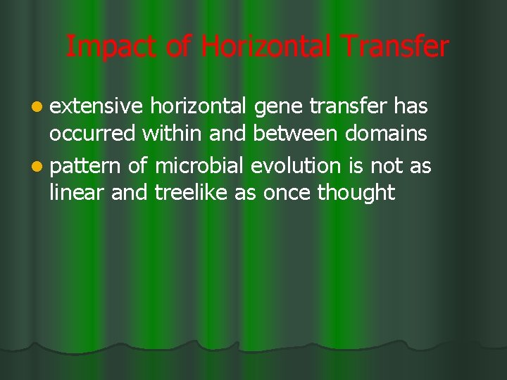 Impact of Horizontal Transfer l extensive horizontal gene transfer has occurred within and between