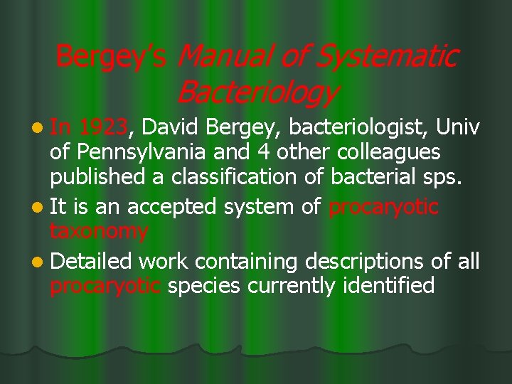 Bergey’s Manual of Systematic Bacteriology l In 1923, David Bergey, bacteriologist, Univ of Pennsylvania