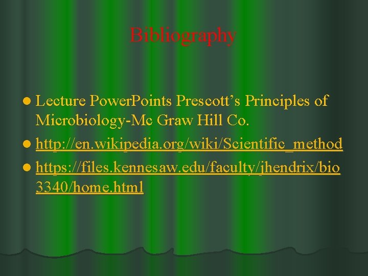 Bibliography l Lecture Power. Points Prescott’s Principles of Microbiology-Mc Graw Hill Co. l http: