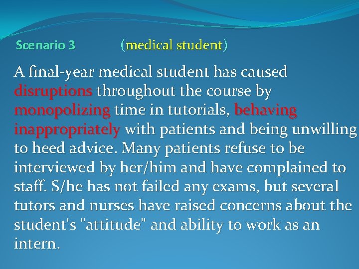 Scenario 3 (medical student) A final-year medical student has caused disruptions throughout the course