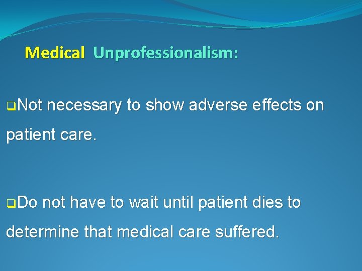 Medical Unprofessionalism: q. Not necessary to show adverse effects on patient care. q. Do