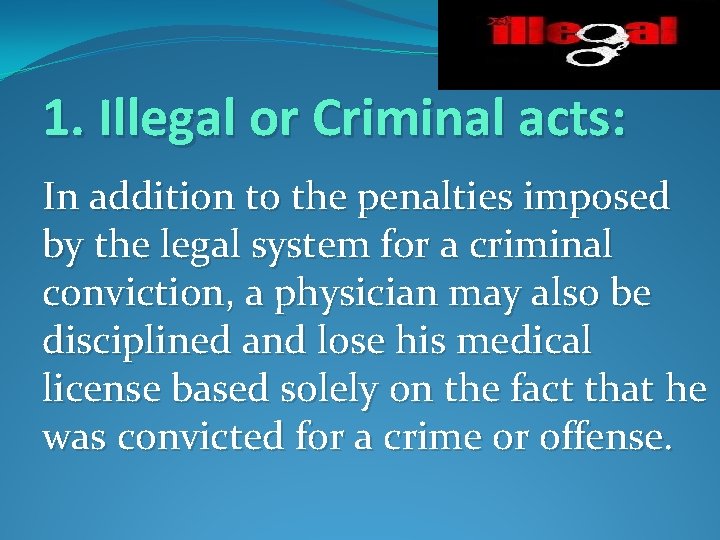 1. Illegal or Criminal acts: In addition to the penalties imposed by the legal