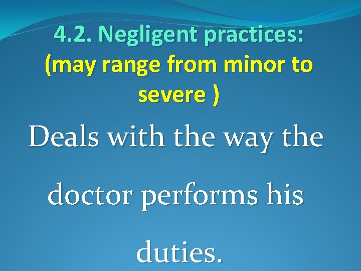 4. 2. Negligent practices: (may range from minor to severe ) Deals with the