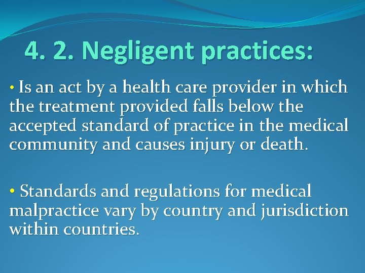 4. 2. Negligent practices: • Is an act by a health care provider in