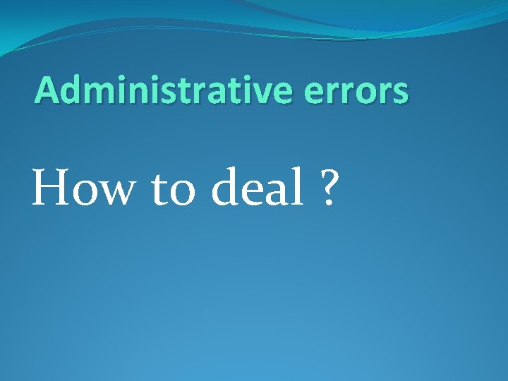 Administrative errors How to deal ? 