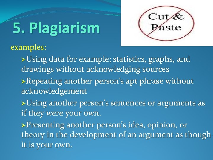 5. Plagiarism examples: ØUsing data for example; statistics, graphs, and drawings without acknowledging sources