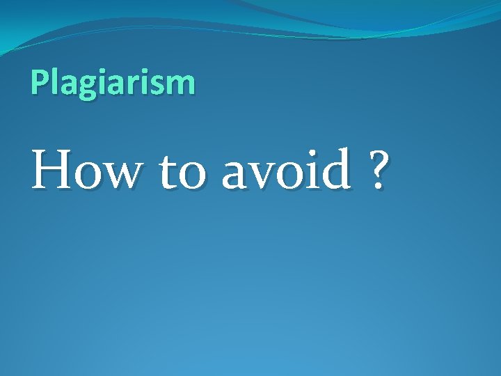 Plagiarism How to avoid ? 