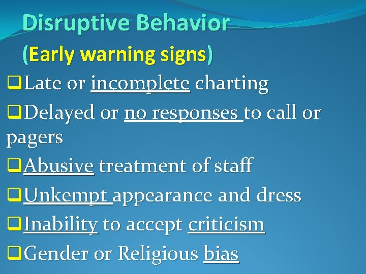 Disruptive Behavior (Early warning signs) q. Late or incomplete charting q. Delayed or no