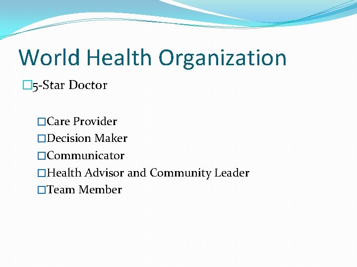 World Health Organization � 5 -Star Doctor �Care Provider �Decision Maker �Communicator �Health Advisor