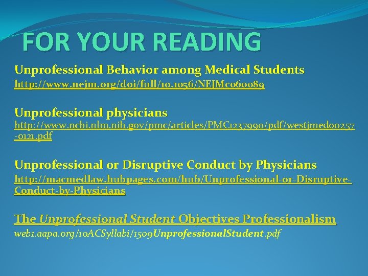 FOR YOUR READING Unprofessional Behavior among Medical Students http: //www. nejm. org/doi/full/10. 1056/NEJMc 060089