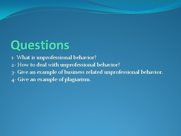 Questions 1 - What is unprofessional behavior? 2 - How to deal with unprofessional