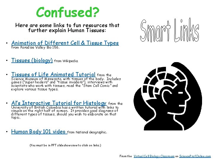 Confused? Here are some links to fun resources that further explain Human Tissues: •