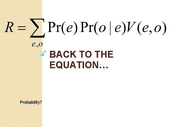 BACK TO THE EQUATION… Probability? 