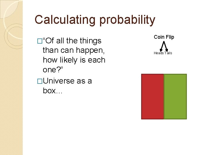 Calculating probability �“Of all the things than can happen, how likely is each one?