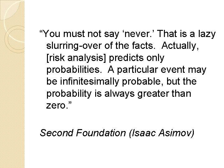 “You must not say ‘never. ’ That is a lazy slurring-over of the facts.