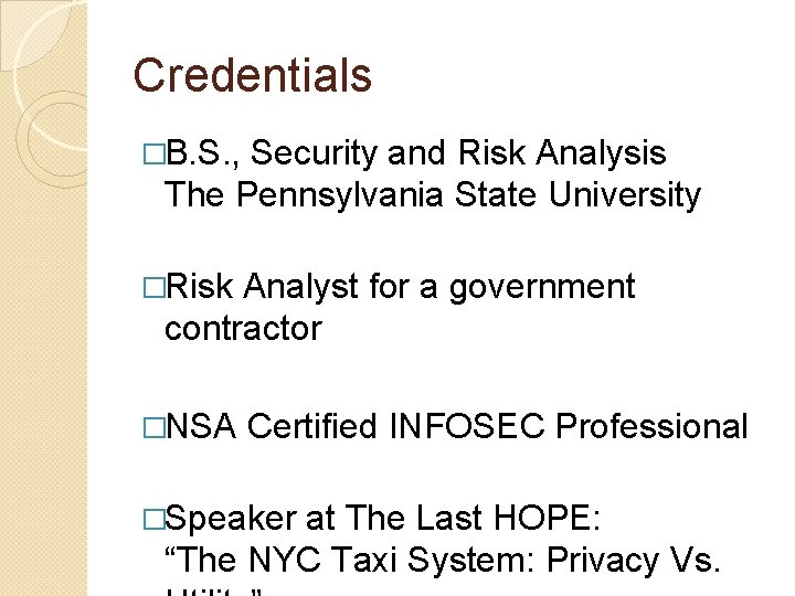 Credentials �B. S. , Security and Risk Analysis The Pennsylvania State University �Risk Analyst