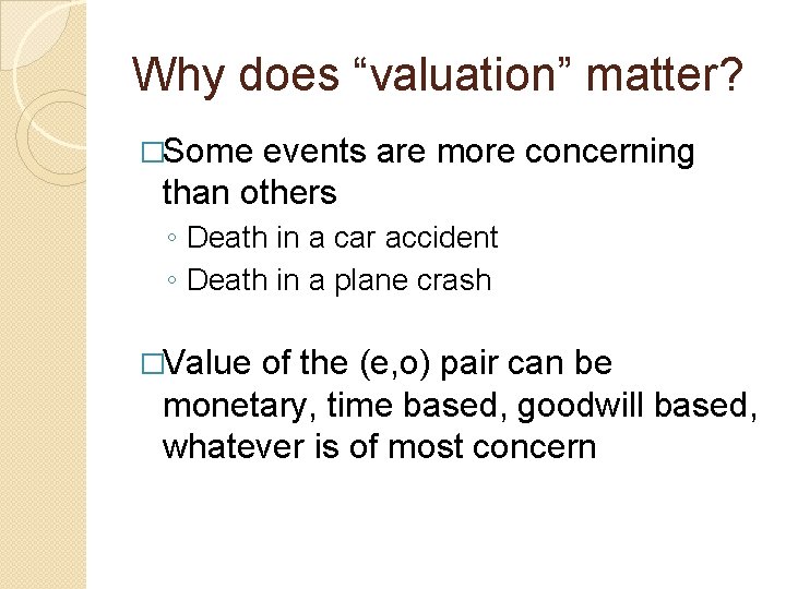 Why does “valuation” matter? �Some events are more concerning than others ◦ Death in