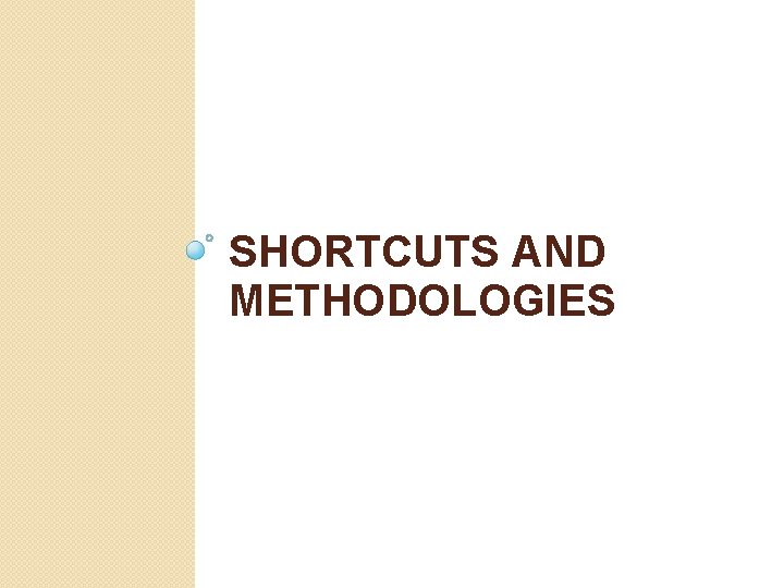 SHORTCUTS AND METHODOLOGIES 