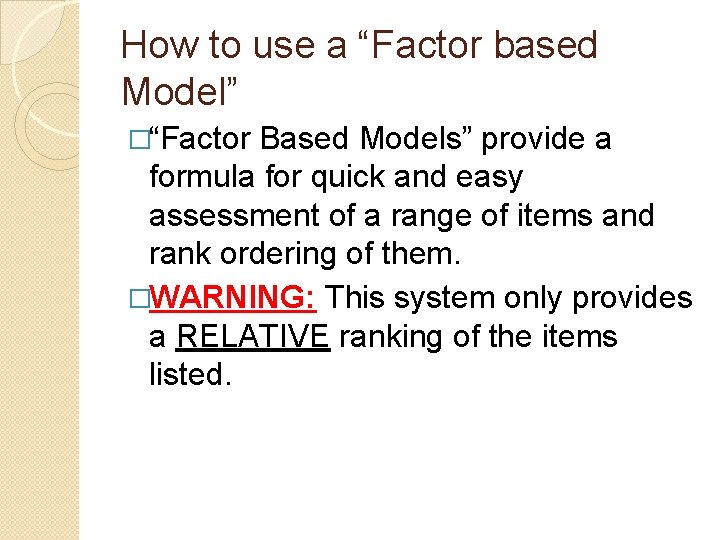 How to use a “Factor based Model” �“Factor Based Models” provide a formula for