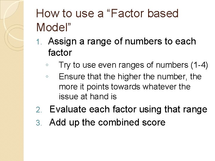 How to use a “Factor based Model” 1. Assign a range of numbers to