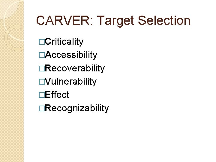 CARVER: Target Selection �Criticality �Accessibility �Recoverability �Vulnerability �Effect �Recognizability 