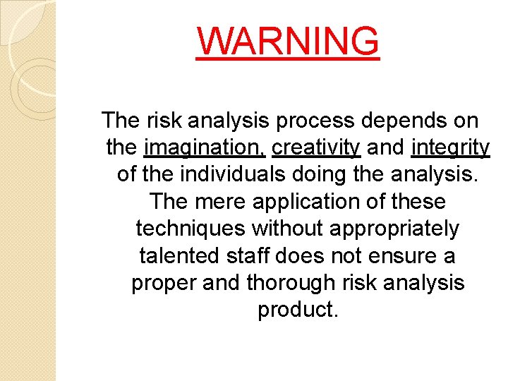 WARNING The risk analysis process depends on the imagination, creativity and integrity of the
