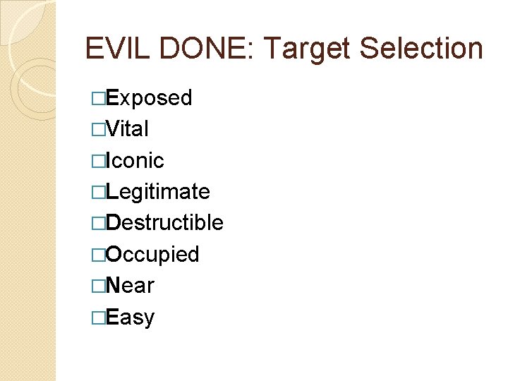 EVIL DONE: Target Selection �Exposed �Vital �Iconic �Legitimate �Destructible �Occupied �Near �Easy 