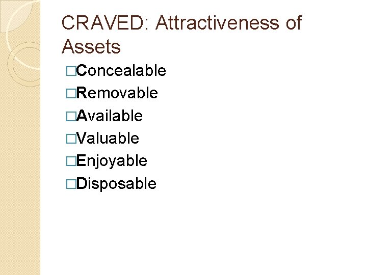 CRAVED: Attractiveness of Assets �Concealable �Removable �Available �Valuable �Enjoyable �Disposable 