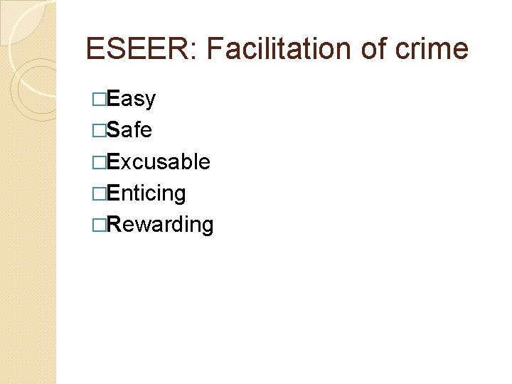 ESEER: Facilitation of crime �Easy �Safe �Excusable �Enticing �Rewarding 