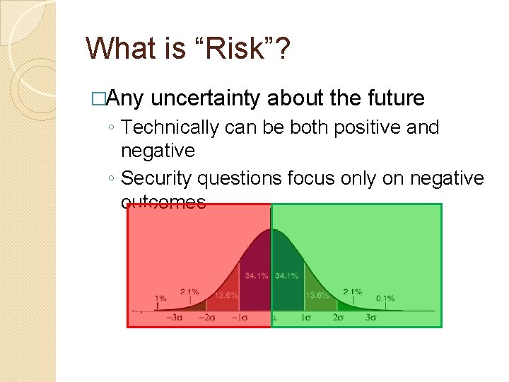 What is “Risk”? �Any uncertainty about the future ◦ Technically can be both positive