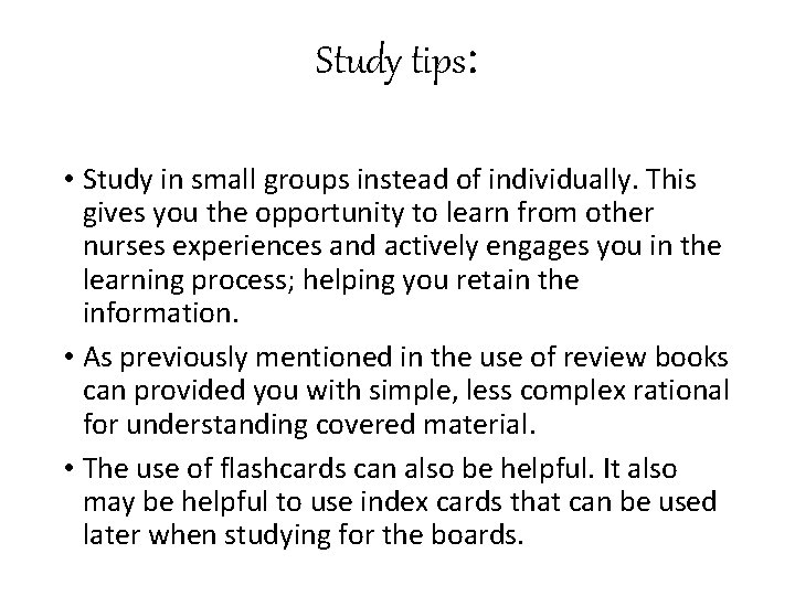 Study tips: • Study in small groups instead of individually. This gives you the