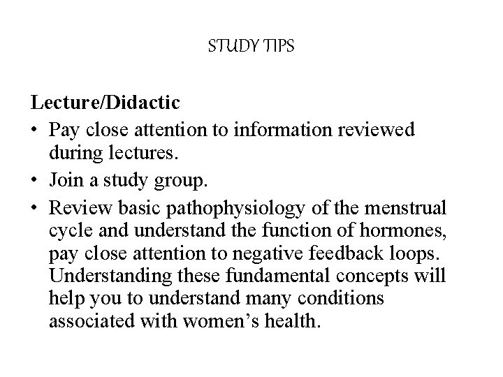 STUDY TIPS Lecture/Didactic • Pay close attention to information reviewed during lectures. • Join