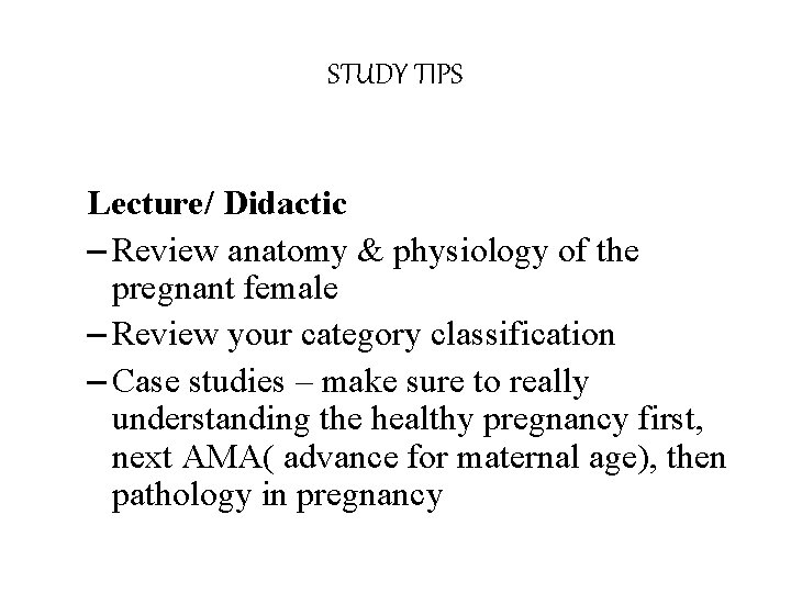 STUDY TIPS Lecture/ Didactic – Review anatomy & physiology of the pregnant female –