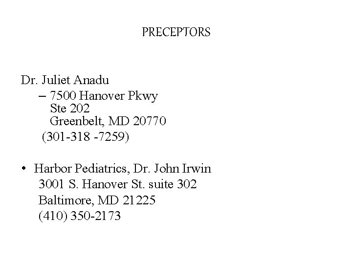 PRECEPTORS Dr. Juliet Anadu – 7500 Hanover Pkwy Ste 202 Greenbelt, MD 20770 (301