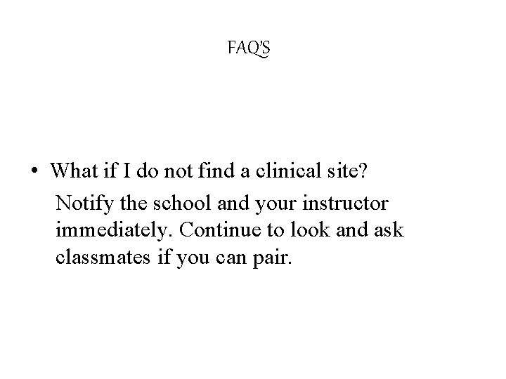 FAQ’S • What if I do not find a clinical site? Notify the school