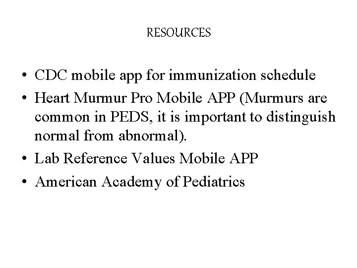 RESOURCES • CDC mobile app for immunization schedule • Heart Murmur Pro Mobile APP