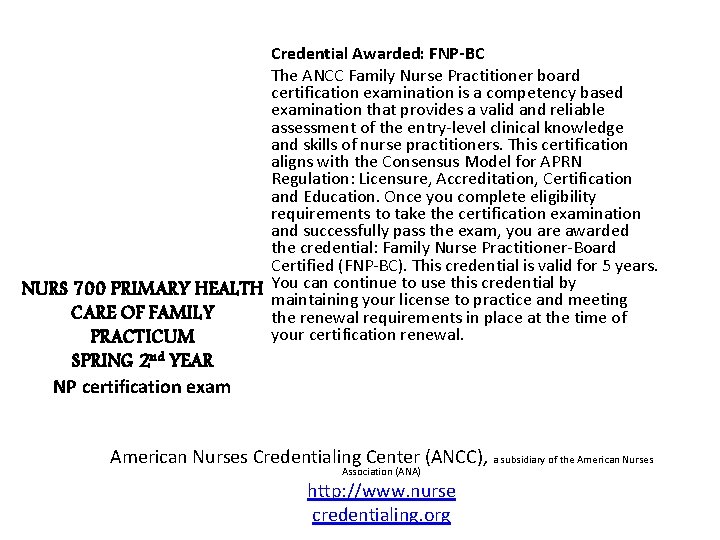 Credential Awarded: FNP-BC The ANCC Family Nurse Practitioner board certification examination is a competency